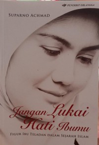 Jangan Lukai Hati Ibumu