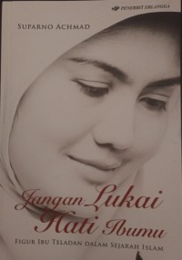 JANGAN LUKAI HATI IBUMU, figur ibu teladan dalam sejarah islam